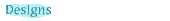 Designs